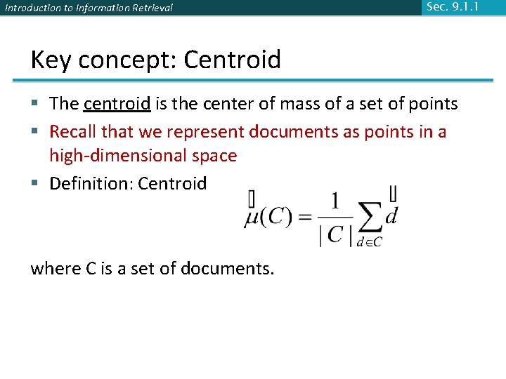 Introduction to Information Retrieval Sec. 9. 1. 1 Key concept: Centroid § The centroid