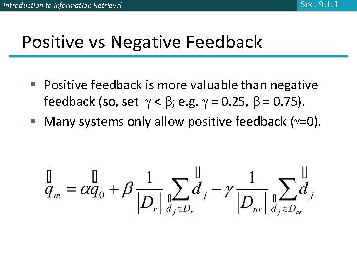 Introduction to Information Retrieval Sec. 9. 1. 1 Positive vs Negative Feedback § Positive