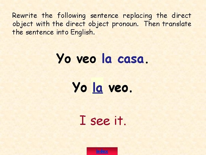 Rewrite the following sentence replacing the direct object with the direct object pronoun. Then