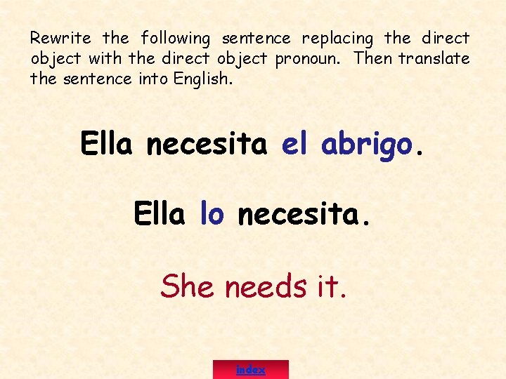 Rewrite the following sentence replacing the direct object with the direct object pronoun. Then