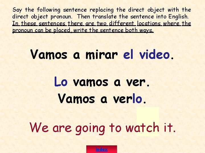 Say the following sentence replacing the direct object with the direct object pronoun. Then