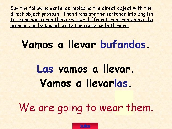 Say the following sentence replacing the direct object with the direct object pronoun. Then