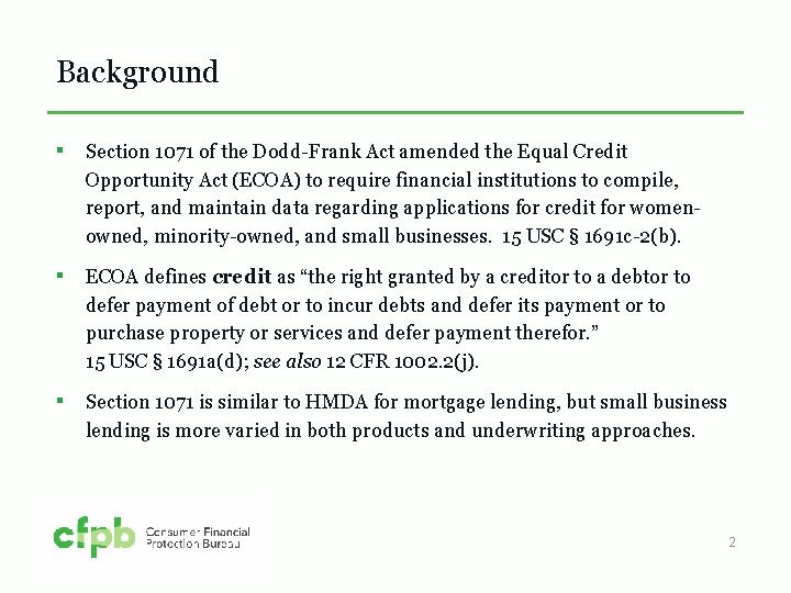 Background ▪ Section 1071 of the Dodd-Frank Act amended the Equal Credit Opportunity Act
