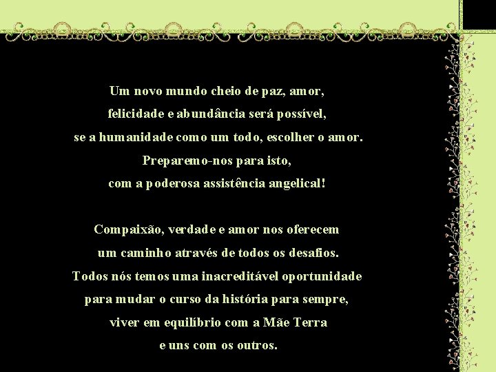 Um novo mundo cheio de paz, amor, felicidade e abundância será possível, se a