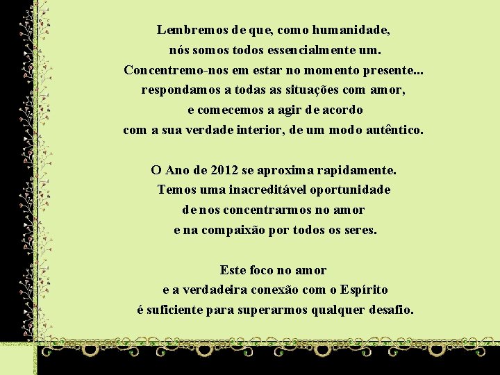 Lembremos de que, como humanidade, nós somos todos essencialmente um. Concentremo-nos em estar no