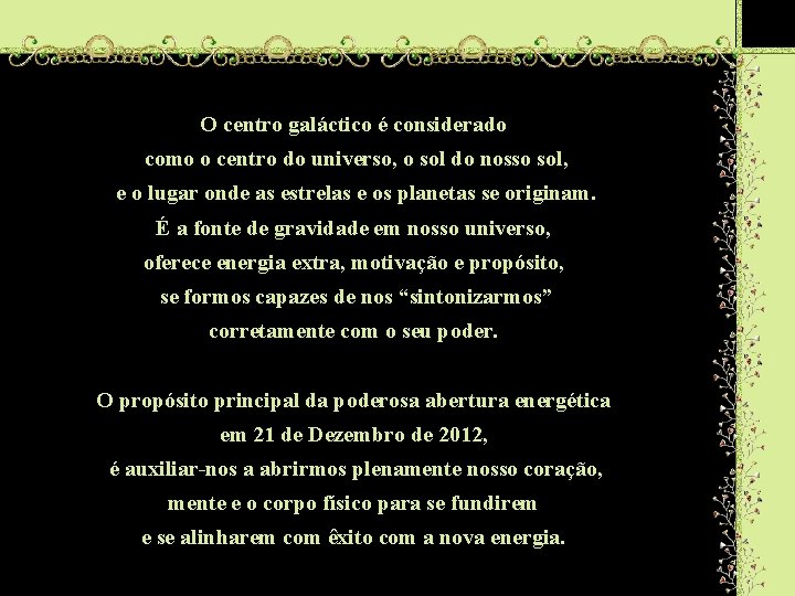 O centro galáctico é considerado como o centro do universo, o sol do nosso