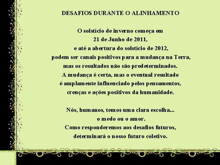 DESAFIOS DURANTE O ALINHAMENTO O solstício de inverno começa em 21 de Junho de