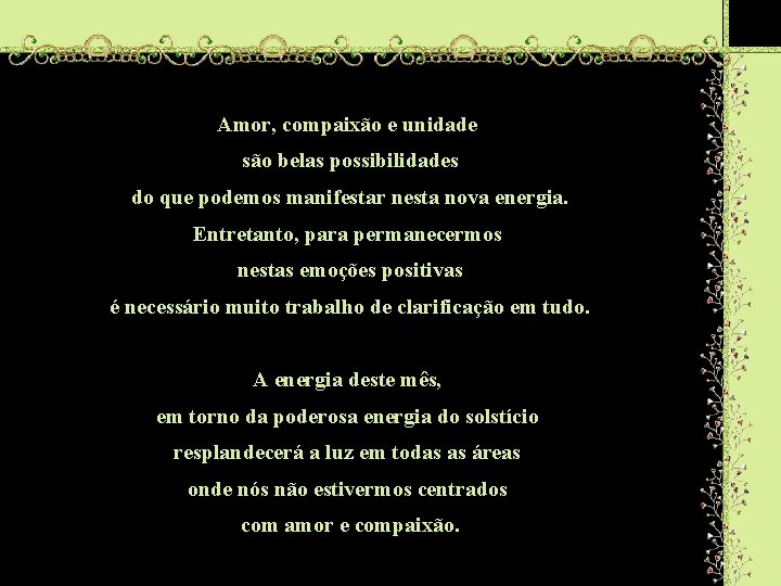 Amor, compaixão e unidade são belas possibilidades do que podemos manifestar nesta nova energia.