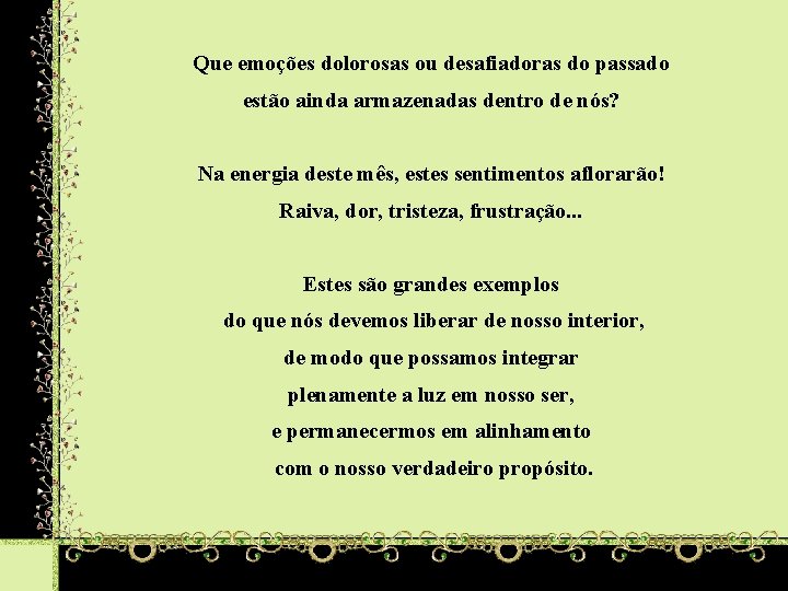 Que emoções dolorosas ou desafiadoras do passado estão ainda armazenadas dentro de nós? Na