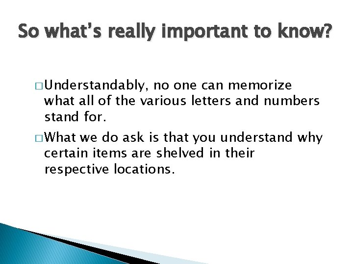 So what’s really important to know? � Understandably, no one can memorize what all