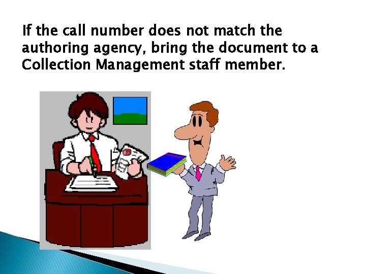 If the call number does not match the authoring agency, bring the document to