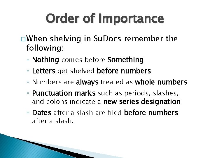 Order of Importance � When shelving in Su. Docs remember the following: ◦ Nothing