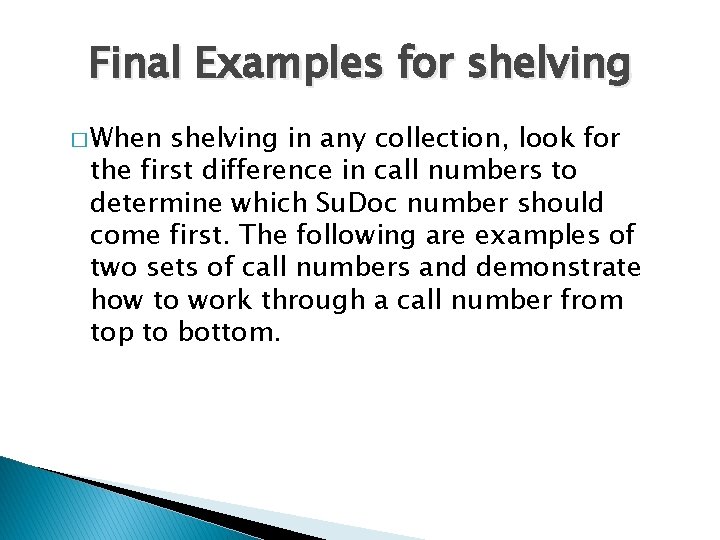 Final Examples for shelving � When shelving in any collection, look for the first