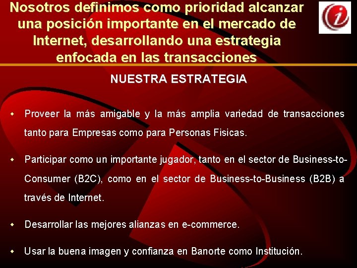 Nosotros definimos como prioridad alcanzar una posición importante en el mercado de Internet, desarrollando