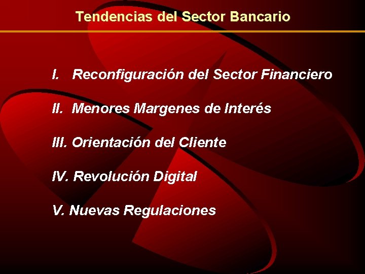 Tendencias del Sector Bancario I. Reconfiguración del Sector Financiero II. Menores Margenes de Interés