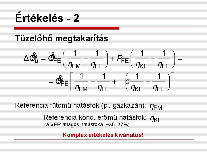 Értékelés - 2 Tüzelőhő megtakarítás Referencia fűtőmű hatásfok (pl. gázkazán): Referencia kond. erőmű hatásfok: