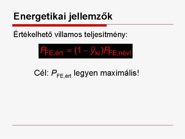 Energetikai jellemzők Értékelhető villamos teljesítmény: Cél: PFE, ért legyen maximális! 