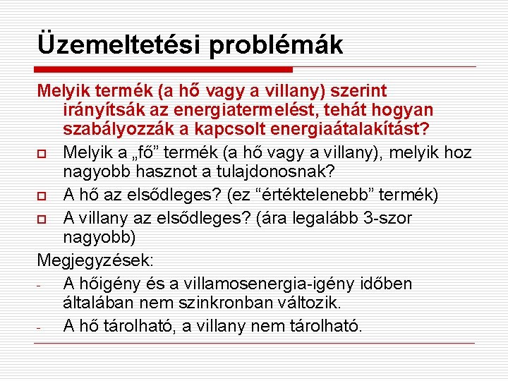 Üzemeltetési problémák Melyik termék (a hő vagy a villany) szerint irányítsák az energiatermelést, tehát