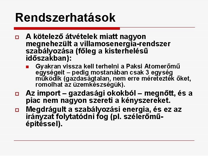 Rendszerhatások o A kötelező átvételek miatt nagyon megnehezült a villamosenergia-rendszer szabályozása (főleg a kisterhelésű