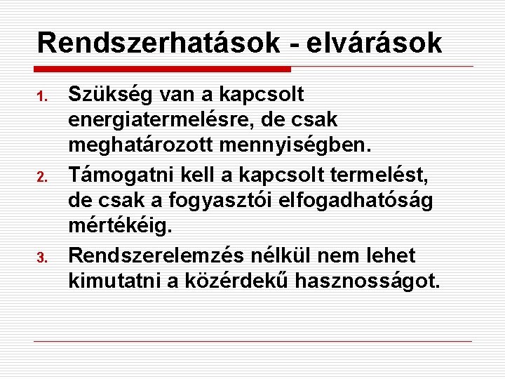 Rendszerhatások - elvárások 1. 2. 3. Szükség van a kapcsolt energiatermelésre, de csak meghatározott