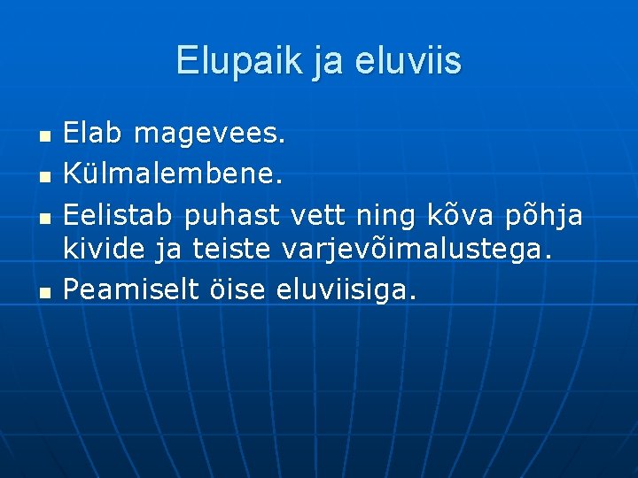 Elupaik ja eluviis n n Elab magevees. Külmalembene. Eelistab puhast vett ning kõva põhja Elupaik ja eluviis n n Elab magevees. Külmalembene. Eelistab puhast vett ning kõva põhja