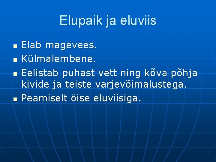 Elupaik ja eluviis n n Elab magevees. Külmalembene. Eelistab puhast vett ning kõva põhja