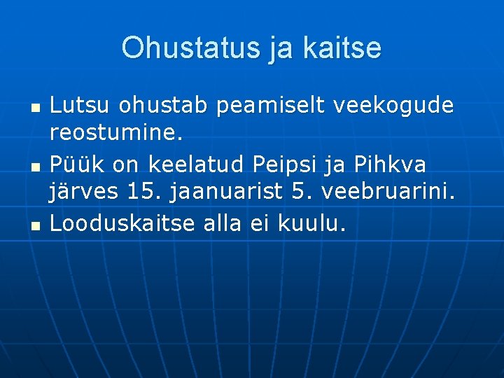 Ohustatus ja kaitse n n n Lutsu ohustab peamiselt veekogude reostumine. Püük on keelatud Ohustatus ja kaitse n n n Lutsu ohustab peamiselt veekogude reostumine. Püük on keelatud