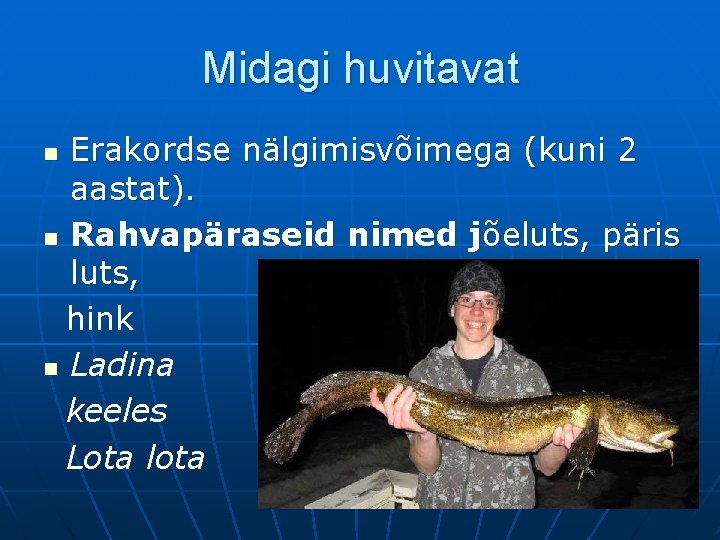 Midagi huvitavat Erakordse nälgimisvõimega (kuni 2 aastat). n Rahvapäraseid nimed jõeluts, päris luts, hink Midagi huvitavat Erakordse nälgimisvõimega (kuni 2 aastat). n Rahvapäraseid nimed jõeluts, päris luts, hink
