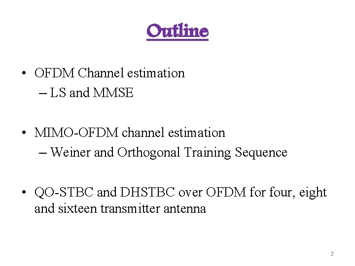 Outline • OFDM Channel estimation – LS and MMSE • MIMO-OFDM channel estimation –
