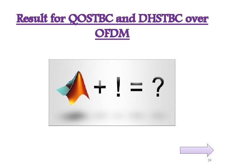 Result for QOSTBC and DHSTBC over OFDM 24 