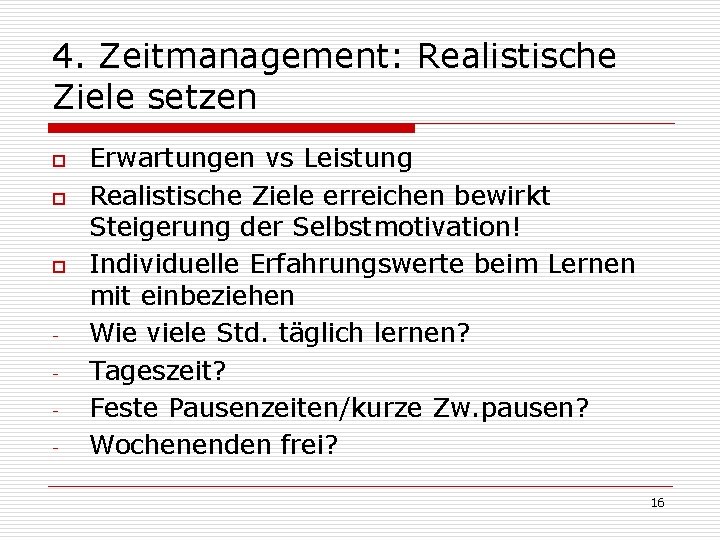 4. Zeitmanagement: Realistische Ziele setzen o o o - Erwartungen vs Leistung Realistische Ziele