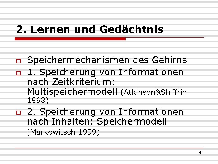 2. Lernen und Gedächtnis o o Speichermechanismen des Gehirns 1. Speicherung von Informationen nach