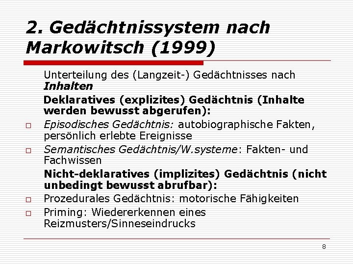 2. Gedächtnissystem nach Markowitsch (1999) o o Unterteilung des (Langzeit-) Gedächtnisses nach Inhalten Deklaratives