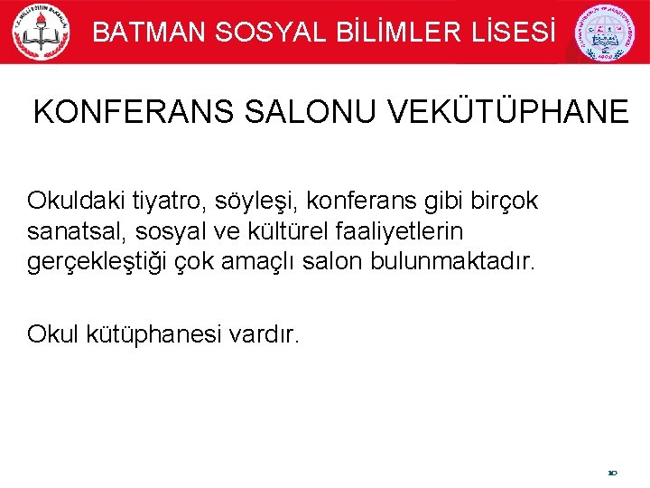 BATMAN SOSYAL BİLİMLER LİSESİ KONFERANS SALONU VEKÜTÜPHANE Okuldaki tiyatro, söyleşi, konferans gibi birçok sanatsal,