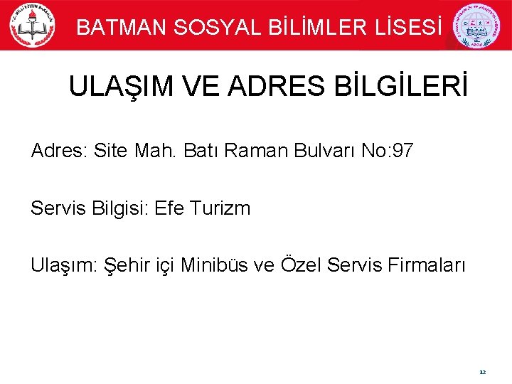 BATMAN SOSYAL BİLİMLER LİSESİ ULAŞIM VE ADRES BİLGİLERİ Adres: Site Mah. Batı Raman Bulvarı