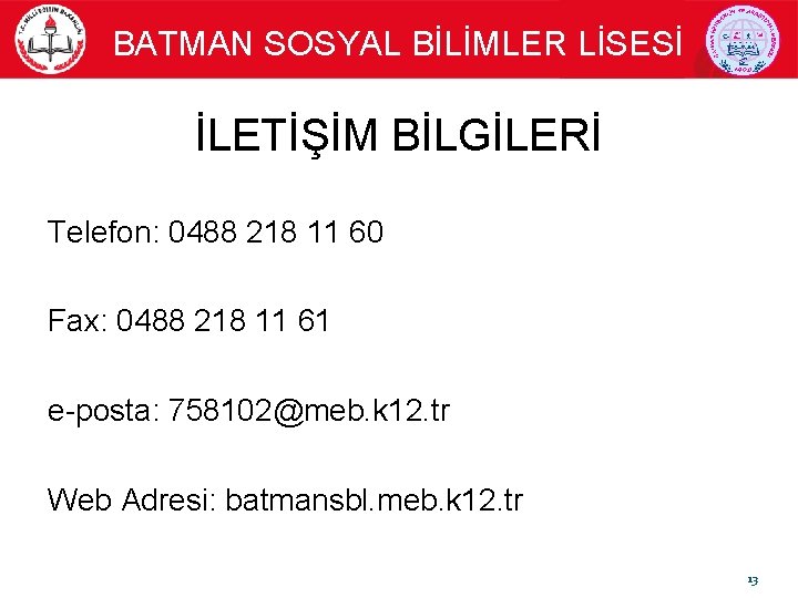 BATMAN SOSYAL BİLİMLER LİSESİ İLETİŞİM BİLGİLERİ Telefon: 0488 218 11 60 Fax: 0488 218