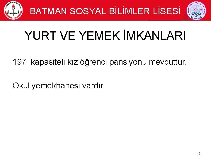 BATMAN SOSYAL BİLİMLER LİSESİ YURT VE YEMEK İMKANLARI 197 kapasiteli kız öğrenci pansiyonu mevcuttur.