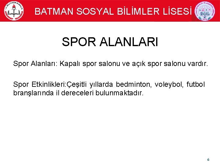 BATMAN SOSYAL BİLİMLER LİSESİ SPOR ALANLARI Spor Alanları: Kapalı spor salonu ve açık spor