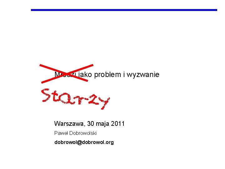 Młodzi jako problem i wyzwanie Warszawa, 30 maja 2011 Paweł Dobrowolski dobrowol@dobrowol. org 