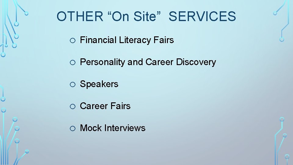 OTHER “On Site” SERVICES o Financial Literacy Fairs o Personality and Career Discovery o