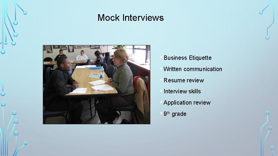 Mock Interviews • Business Etiquette • Written communication • Resume review • Interview skills