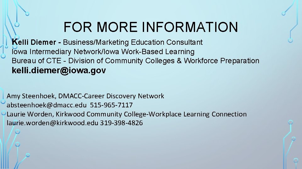 FOR MORE INFORMATION Kelli Diemer - Business/Marketing Education Consultant Iowa Intermediary Network/Iowa Work-Based Learning