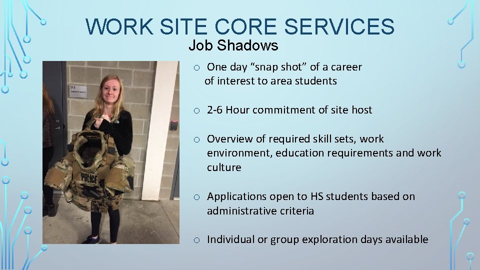 WORK SITE CORE SERVICES Job Shadows o One day “snap shot” of a career