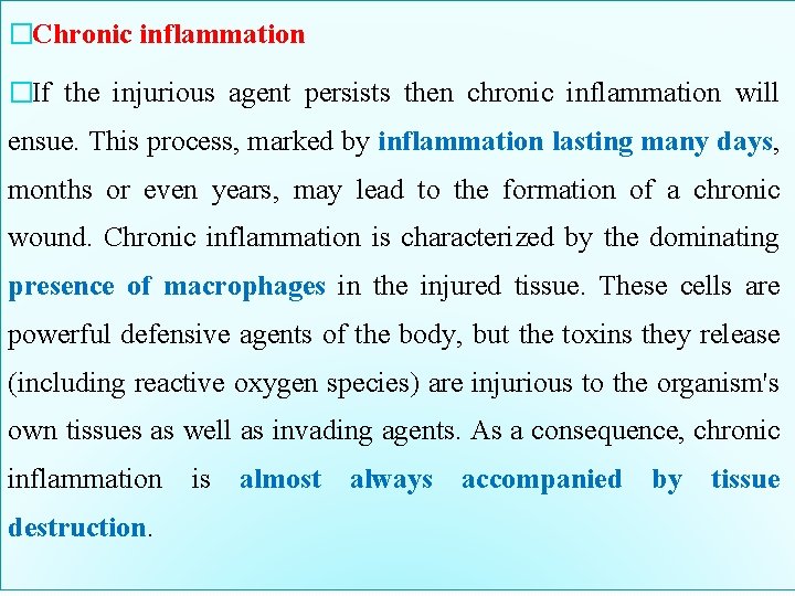 �Chronic inflammation �If the injurious agent persists then chronic inflammation will ensue. This process,