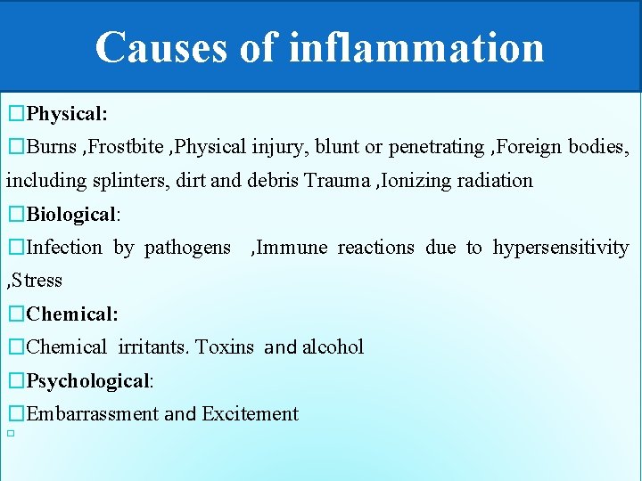 Causes of inflammation �Physical: �Burns , Frostbite , Physical injury, blunt or penetrating ,