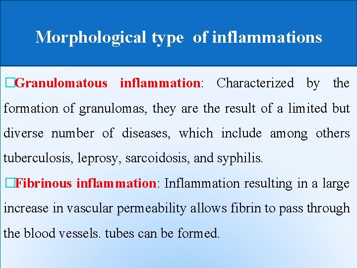 Morphological type of inflammations �Granulomatous inflammation: Characterized by the formation of granulomas, they are