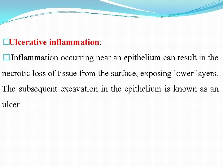 �Ulcerative inflammation: � Inflammation occurring near an epithelium can result in the necrotic loss