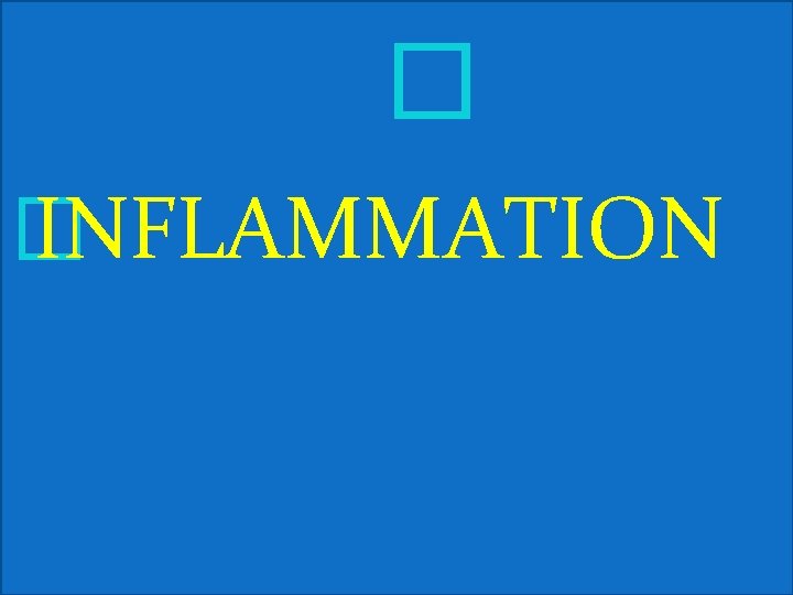 � � INFLAMMATION 