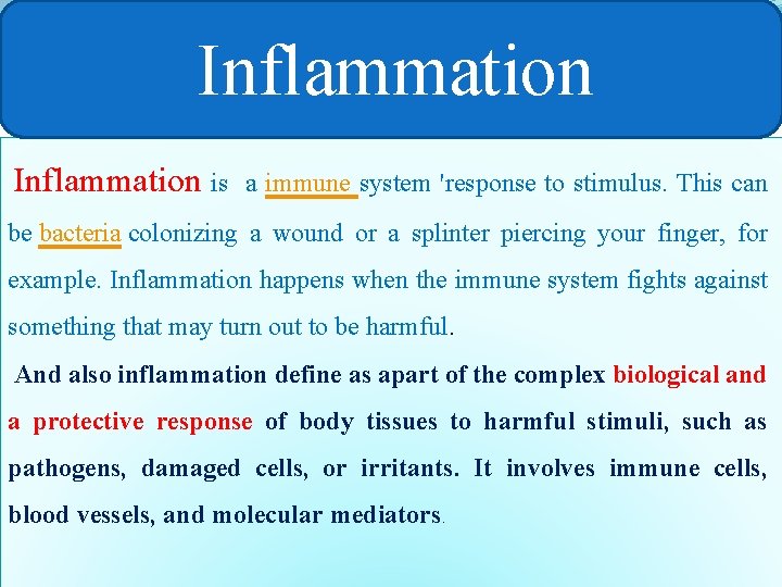  Inflammation is a immune system 'response to stimulus. This can be bacteria colonizing