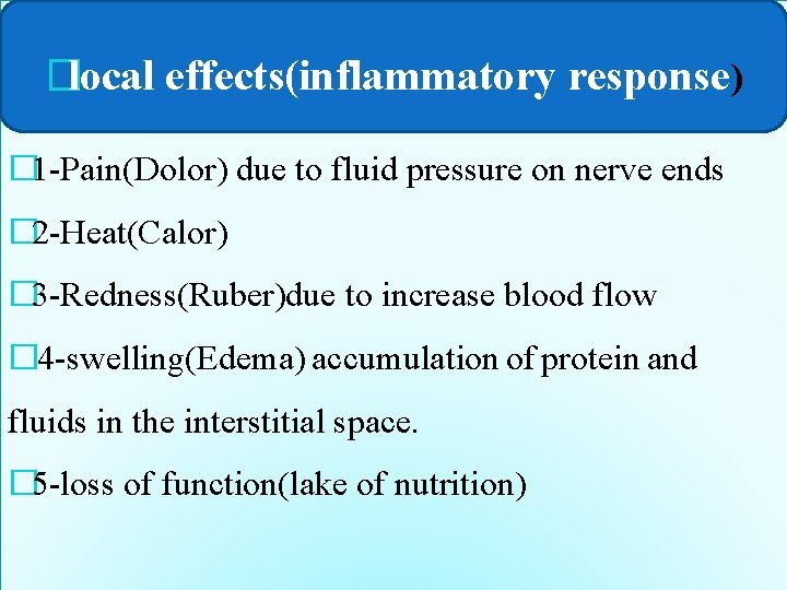 �local effects(inflammatory response) � 1 -Pain(Dolor) due to fluid pressure on nerve ends �